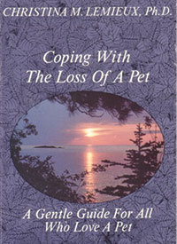 Coping With the Loss of a Pet: A Gentle Guide for All Who Love a Pet by Christina M. Lemieux, PhD (Wallace R. Clark Co., 1989)