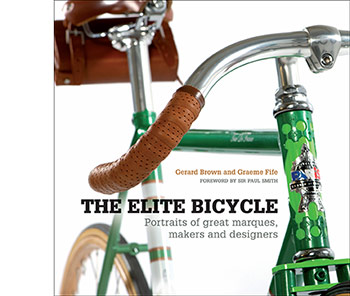 The Elite Bicycle: Portraits of Great Marques, Makers, and Designers