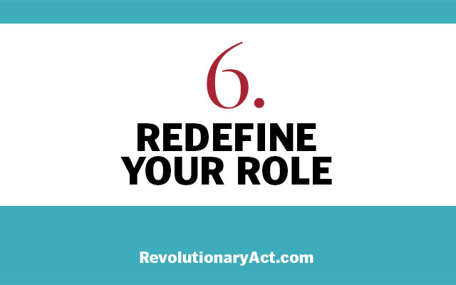 Redefine your role