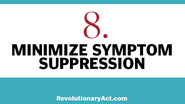 Minimize symptom suppression