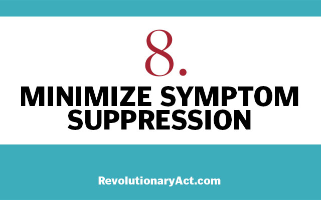 Minimize symptom suppression