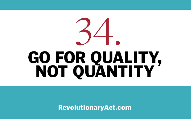 go for quality not quantity