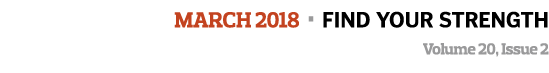 MARCH 2018 • find your strength Volume 20, Issue 2  
