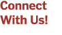 Connect With Us!
