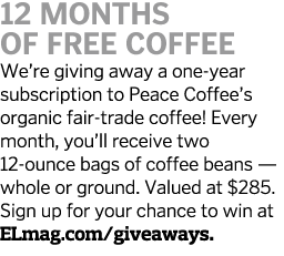 12 MONTHS OF FREE COFFEE We’re giving away a one-year subscription to Peace Coffee’s organic fair-trade coffee! Every...