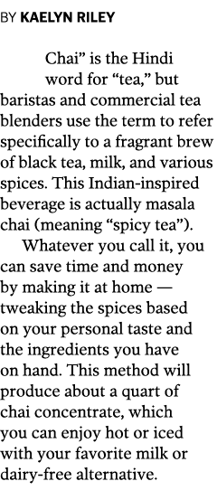 By Kaelyn Riley Chai” is the Hindi word for “tea,” but baristas and commercial tea blenders use the term to refer spe...