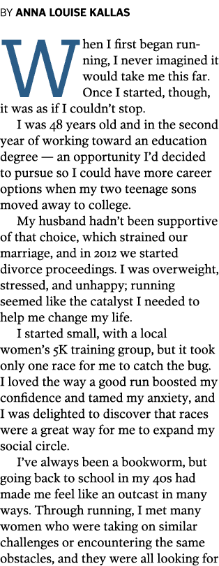 By Anna Louise Kallas  When I first began running, I never imagined it would take me this far. Once I started, though...