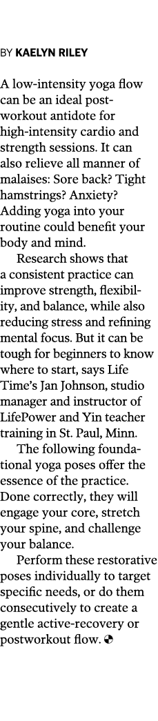  By Kaelyn Riley A low-intensity yoga flow can be an ideal post-workout antidote for high-intensity cardio and streng...