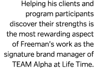 Helping his clients and program participants discover their strengths is the most rewarding aspect of Freeman’s work ...