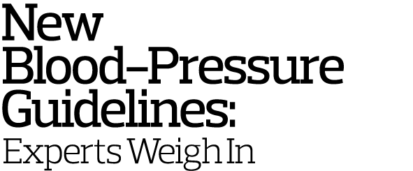  New  Blood-Pressure Guidelines:  Experts Weigh In