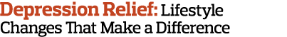 Depression Relief: Lifestyle Changes That Make a Difference 