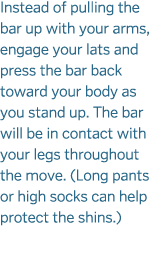 Instead of pulling the bar up with your arms, engage your lats and press the bar back toward your body as you stand u...