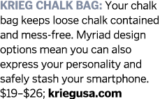 KRIEG CHALK BAG: Your chalk bag keeps loose chalk contained and mess-free. Myriad design options mean you can also ex...