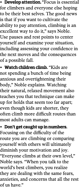 • Develop attention. “Focus is essential for climbers and everyone else hoping to be their best selves. The good news...