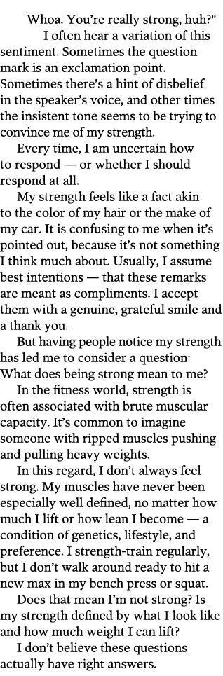 Whoa. You’re really strong, huh?\" I often hear a variation of this sentiment. Sometimes the question mark is an excl...