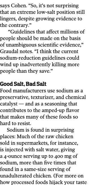 says Cohen. “So, it’s not surprising that an extreme low-salt position still lingers, despite growing evidence to the...