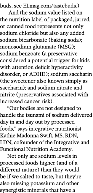 buds, see ELmag.com/tastebuds.) And the sodium value listed on the nutrition label of packaged, jarred, or canned foo...