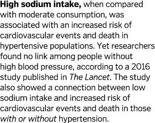 High sodium intake, when compared with moderate consumption, was associated with an increased risk of cardiovascular ...