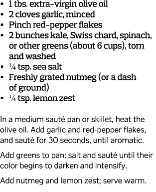 •  1 tbs. extra-virgin olive oil •  2 cloves garlic, minced •  Pinch red-pepper flakes •  2 bunches kale, Swiss c...