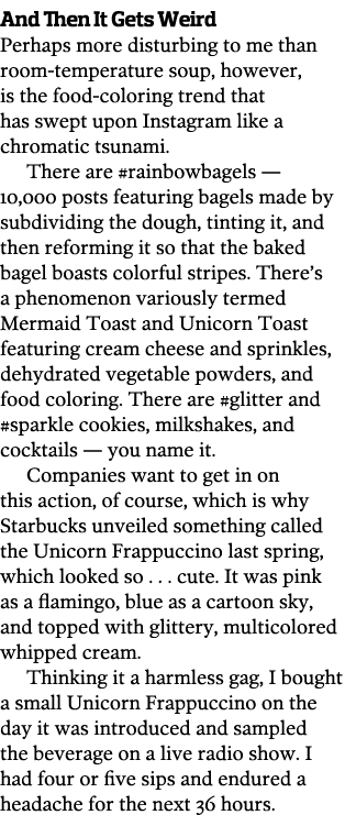 And Then It Gets Weird Perhaps more disturbing to me than room-temperature soup, however, is the food-coloring trend ...