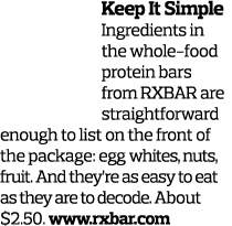 Keep It Simple Ingredients in the whole-food protein bars from RXBAR are straightforward enough to list on the front ...