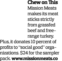 Chew on This Mission Meats makes its meat sticks strictly from grassfed beef and free-range turkey. Plus, it donates ...