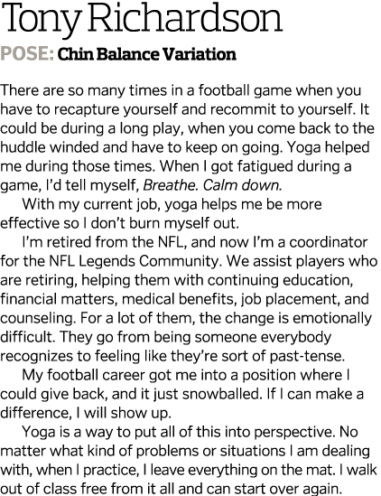 Tony Richardson Pose: Chin Balance Variation There are so many times in a football game when you have to recapture yo...