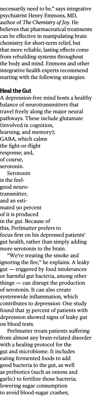 necessarily need to be,” says integrative psychiatrist Henry Emmons, MD, author of The Chemistry of Joy. He believes ...