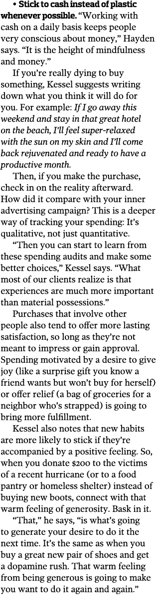 • Stick to cash instead of plastic whenever possible. “Working with cash on a daily basis keeps people very conscious...