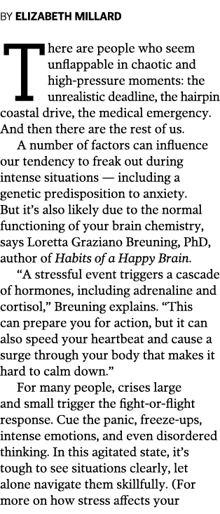 By Elizabeth Millard There are people who seem unflappable in chaotic and high-pressure moments: the unrealistic dead...