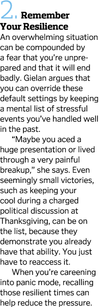 2.  Remember Your Resilience An overwhelming situation can be compounded by a fear that you’re unprepared and that it...