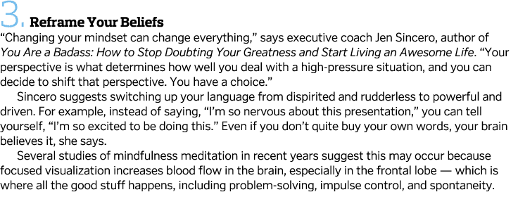 3.  Reframe Your Beliefs “Changing your mindset can change everything,” says executive coach Jen Sincero, author of Y...