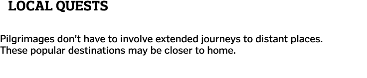   Local quests Pilgrimages don’t have to involve extended journeys to distant places. These popular destinations may ...