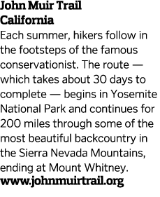 John Muir Trail California Each summer, hikers follow in the footsteps of the famous conservationist. The route — whi...