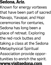 Sedona, Ariz. Known for energy vortexes that have been part of sacred Navajo, Yavapai, and Hopi ceremonies for centur...