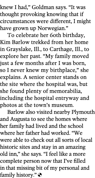 knew I had,” Goldman says. “It was thought provoking knowing that if circumstances were different, I might have grown...