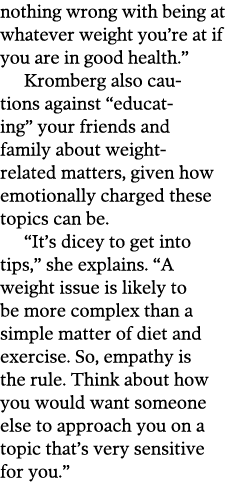 nothing wrong with being at whatever weight you’re at if you are in good health.” Kromberg also cautions against “edu...