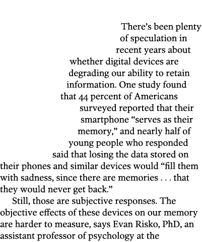  There’s been plenty of speculation in recent years about whether digital devices are degrading our ability to retain...