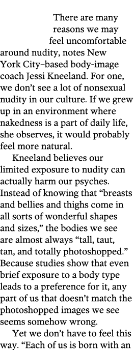  There are many reasons we may feel uncomfortable around nudity, notes New York City–based body-image coach Jessi Kne...