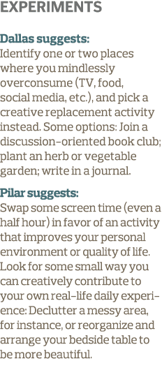 Experiments Dallas suggests: Identify one or two places where you mindlessly overconsume (TV, food, social media, etc...