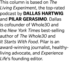 This column is based on The Living Experiment, the top-rated podcast by Dallas Hartwig and Pilar Gerasimo. Dallas is ...