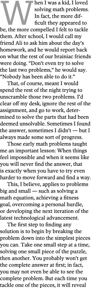 When I was a kid, I loved solving math problems. In fact, the more difficult they appeared to be, the more compelled ...