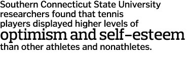 Southern Connecticut State University researchers found that tennis players displayed higher levels of optimism and s   