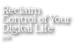 Reclaim Control of Your Digital Life p  52 