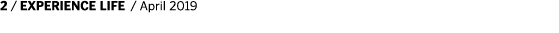 2   EXPERIENCE LIFE   April 2019