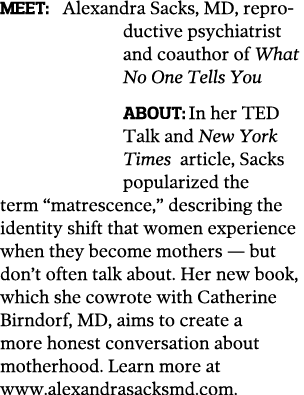 MEET  Alexandra Sacks  MD  reproductive psychiatrist and coauthor of What No One Tells You About  In her TED Talk and   