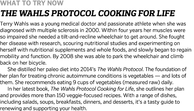 What To try Now The Wahls Protocol Cooking for Life Terry Wahls was a young medical doctor and passionate athlete whe   