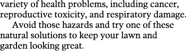 variety of health problems  including cancer  reproductive toxicity  and respiratory damage  Avoid those hazards and    