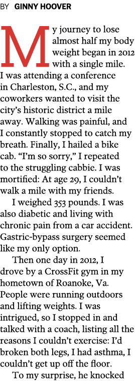 BY GINNY HOOVER My journey to lose almost half my body weight began in 2012 with a single mile  I was attending a con   