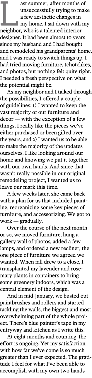 Last summer  after months of unsuccessfully trying to make a few aesthetic changes in my home  I sat down with my nei   